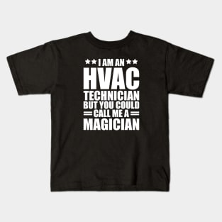 HVAC - I am a HVAC Technician but you could call me a magician w Kids T-Shirt